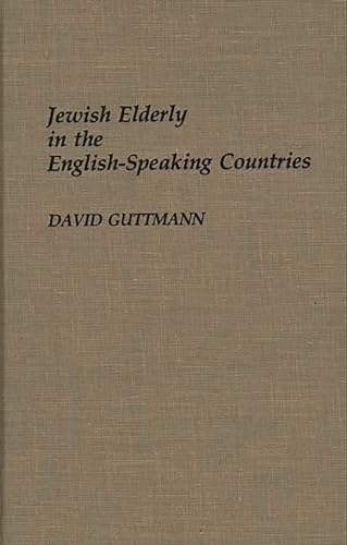 Jewish Elderly in the English-Speaking Countries (Bibliographies and Indexes in Gerontology) (9780313262401) by Guttmann, David