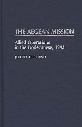 Aegean Mission: Allied Operations in the Dodecanese 1943.