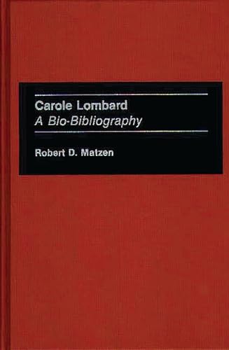 Carole Lombard: A Bio-Bibliography (Bio-Bibliographies in the Performing Arts) - Matzen, Robert