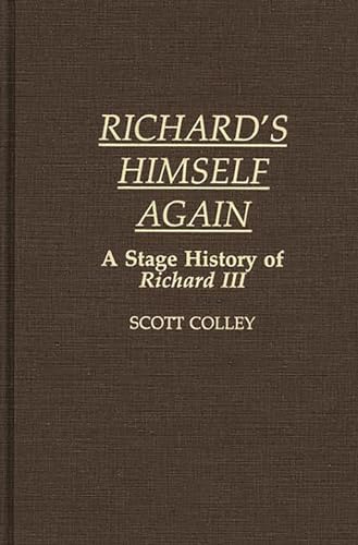 9780313262937: Richard's Himself Again: A Stage History of Richard III: 46 (Contributions in Drama and Theatre Studies)