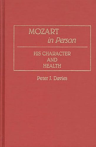 Mozart in Person: His Character and Health (Contributions to the Study of Music and Dance) (9780313263408) by Davies, Peter J.