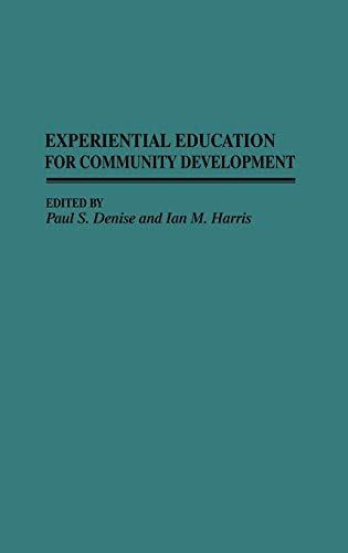 Experiential Education for Community Development: (Contributions to the Study of Education) (9780313264054) by Denise, Paul S.; Harris, Ian