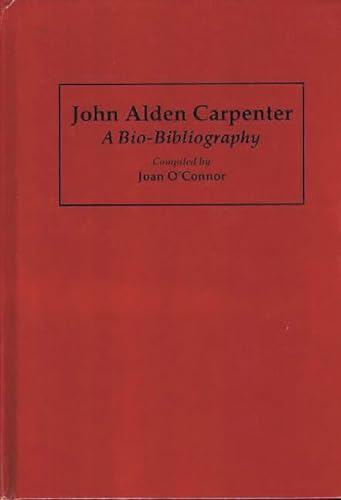 Stock image for John Alden Carpenter: A Bio-Bibliography (Bio-Bibliographies in Music) for sale by suffolkbooks