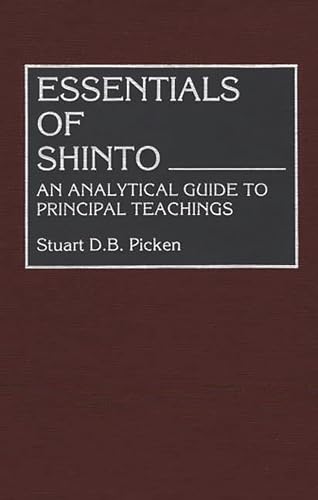 Essentials of Shinto: An Analytical Guide to Principal Teachings (Resources in Asian Philosophy and Religion) (9780313264313) by Picken, Stuart
