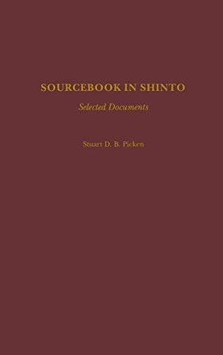 Sourcebook in Shinto: Selected Documents (Resources in Asian Philosophy and Religion) (9780313264320) by Picken, Stuart