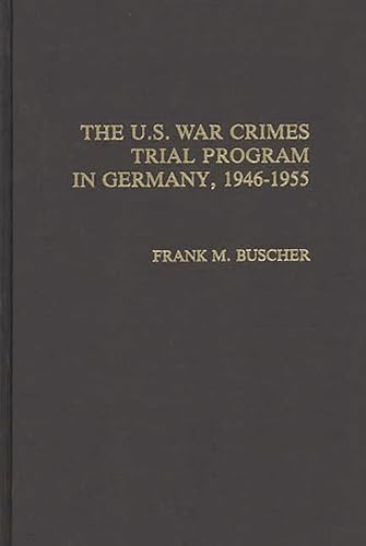 The U.S. War Crimes Trial Program in Germany, 1946-1955: (Contributions in Military Studies)