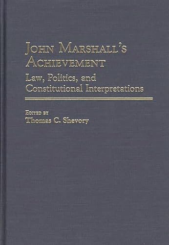 Imagen de archivo de John Marshall's Achievement: Law, Politics, and Constitutional Interpretations a la venta por ThriftBooks-Dallas