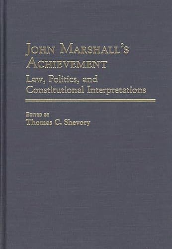 Stock image for John Marshall's Achievement: Law, Politics, and Constitutional Interpretations for sale by ThriftBooks-Dallas