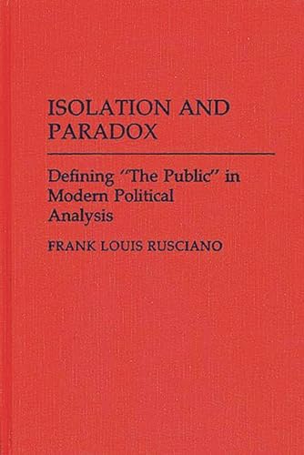 Beispielbild fr Isolation and Paradox: Defining "the Public" in Modern Political Analysis zum Verkauf von Munster & Company LLC, ABAA/ILAB