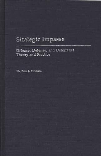 Beispielbild fr Strategic Impasse: Offense, Defense, and Deterrence Theory and Practice (Contributions in Military Studies, no. 89) zum Verkauf von Wonder Book