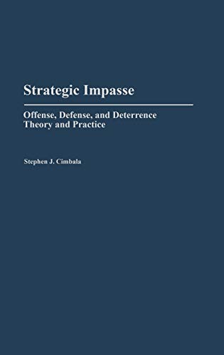9780313265167: Strategic Impasse: Offense, Defense, and Deterrence Theory and Practice