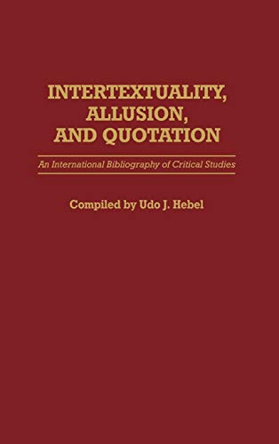 9780313265174: Intertextuality, Allusion, and Quotation: An International Bibliography of Critical Studies (Bibliographies and Indexes in World Literature)