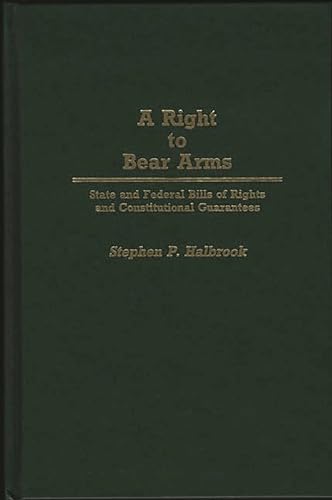 Beispielbild fr A Right to Bear Arms: State and Federal Bills of Rights and Constitutional Guarantees (Contributions in Political Science) zum Verkauf von HPB-Red