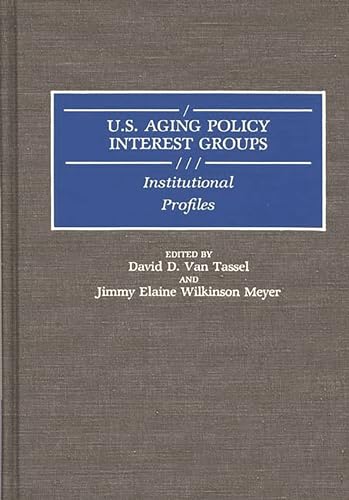 Stock image for U. S. Aging Policy Interest Groups. Institutional Profiles for sale by Zubal-Books, Since 1961