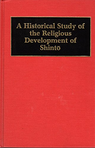 Beispielbild fr A Historical Study of the Religious Development of Shinto (Classics of Modern Japanese Thought and Culture) (English and Japanese Edition) zum Verkauf von Books From California
