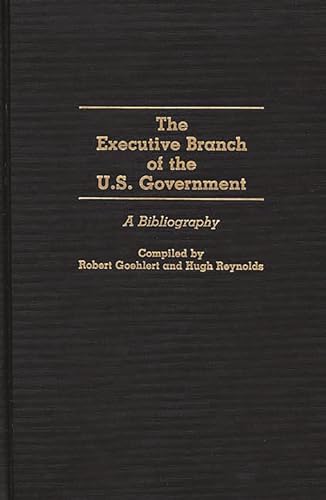 Imagen de archivo de The Executive Branch of the U. S. Government : A Bibliography a la venta por Better World Books