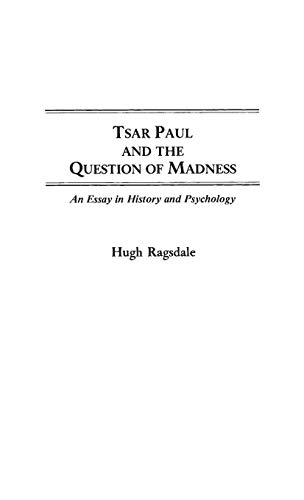 Stock image for Tsar Paul and the Question of Madness: An Essay in History and Psychology (Contributions to the Study of World History) for sale by First Coast Books