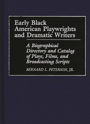 Stock image for Early Black American Playwrights and Dramatic Writers : A Biographical Directory and Catalog of Plays, Films, and Broadcasting Scripts for sale by Better World Books