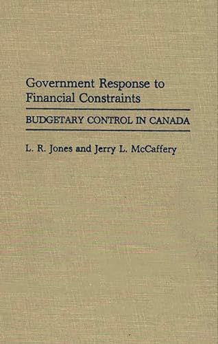 9780313266249: Government Response to Financial Constraints: Budgetary Control in Canada: 232 (Contributions in Political Science)
