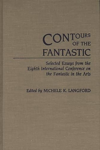 Stock image for Contours of the Fantastic: Selected Essays from the Eighth International Conference on the Fantastic in the Arts (Contributions to the Study of Science Fiction & Fantasy) for sale by Nodens Books