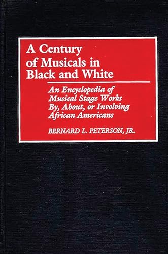 Stock image for A Century of Musicals in Black and White: An Encyclopedia of Musical Stage Works By, About, or Involving African Americans for sale by ThriftBooks-Atlanta