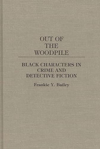 Stock image for Out of the Woodpile: Black Characters in Crime and Detective Fiction (Contributions to the Study of Popular Culture) for sale by Phatpocket Limited