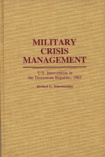 MILITARY CRISIS MANAGEMENT: US INTERVENTION IN THE DOMINICAN REPUBLIC, 1965