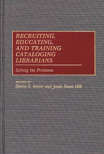 Stock image for Recruiting, Educating, and Training Cataloging Librarians : Solving the Problems for sale by Better World Books