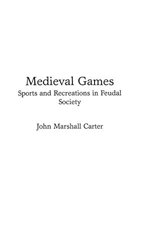 9780313267437: Medieval Games: Sports and Recreations in Feudal Society (Contributions to the Study of World History)