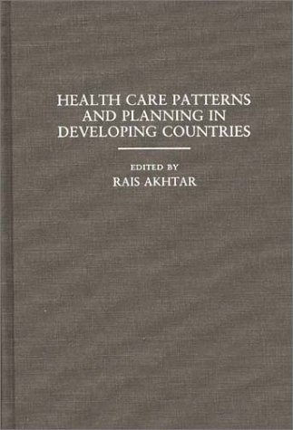 Imagen de archivo de Health Care Patterns and Planning in Developing Countries a la venta por BookHolders