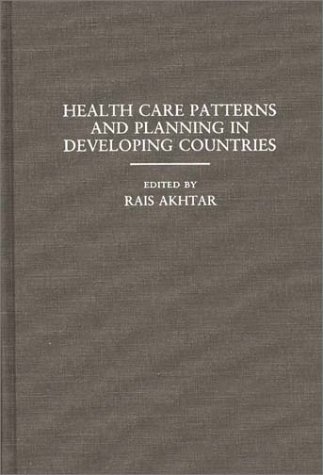 Stock image for Health Care Patterns and Planning in Developing Countries for sale by BookHolders