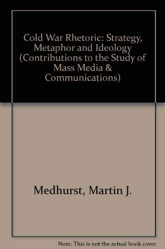 Stock image for Cold War Rhetoric: Strategy, Metaphor, and Ideology (Contributions to the Study of Mass Media & Communications) for sale by 3rd St. Books