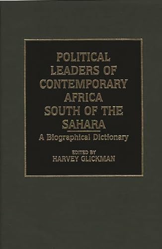 Political Leaders of Contemporary Africa South of the Sahara a Biographical Dictionary