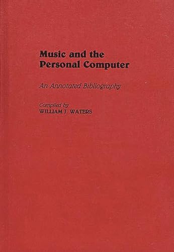 Music and the Personal Computer: An Annotated Bibliography (Music Reference Collection)