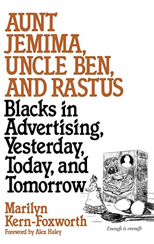 9780313267987: Aunt Jemima, Uncle Ben, and Rastus: Blacks in Advertising, Yesterday, Today, and Tomorrow
