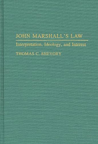 Imagen de archivo de John Marshall's Law: Interpretation, Ideology, and Interest. a la venta por Grendel Books, ABAA/ILAB