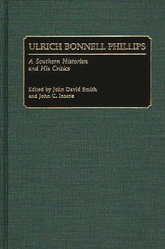 Beispielbild fr Ulrich Bonnell Phillips A Southern Historian and His Critics zum Verkauf von AVON HILL BOOKS