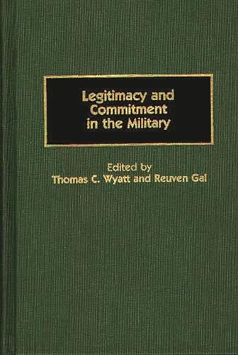 Legitimacy and Commitment in the Military: (Contributions in Military Studies)