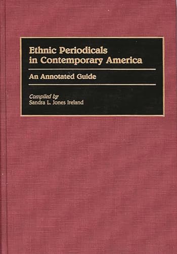 Imagen de archivo de Ethnic Periodicals in Contemporary America: An Annotated Guide (Bibliographies and Indexes in Ethnic Studies) a la venta por Lucky's Textbooks