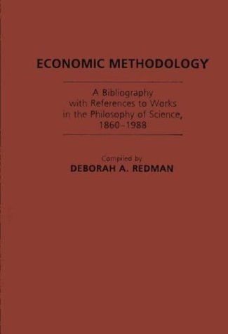 Stock image for Economic Methodology: A Bibliography with References to Works in the Philosophy of Science, 1860-1988 for sale by G. & J. CHESTERS