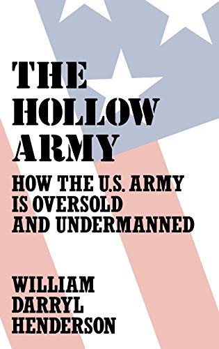 The Hollow Army: How the U.S. Army Is Undersold and Undermanned