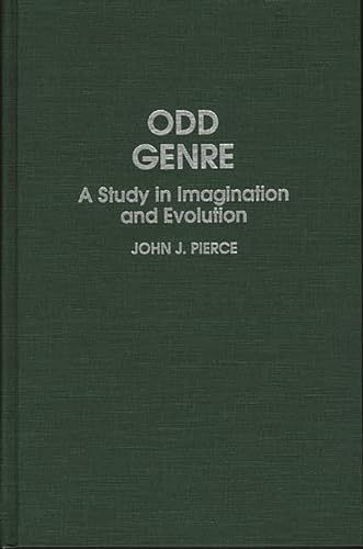 Odd Genre: A Study in Imagination and Evolution (Contributions to the Study of Science Fiction and Fantasy) (9780313268977) by Pierce, John J.