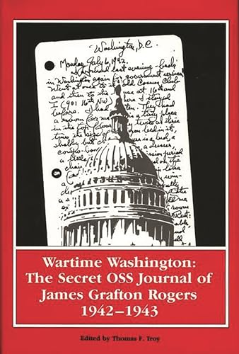 Stock image for Wartime Washington: The Secret OSS Journal of James Grafton Rogers 1942-1943 (Foreign Intelligence Book Series) for sale by suffolkbooks