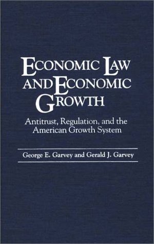 Stock image for Economic Law and Economic Growth: Antitrust, Regulation, and the American Growth System. for sale by Yushodo Co., Ltd.