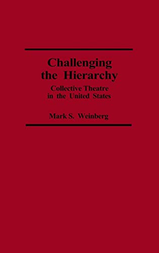 9780313272196: Challenging the Hierarchy: Collective Theatre in the United States: 48 (Contributions in Drama & Theatre Studies)
