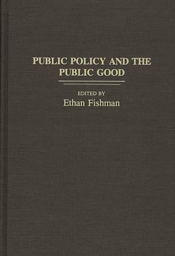 Public Policy and the Public Good (Contributions in Political Science) (9780313272240) by Fishman, Ethan M.