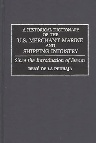 A Historical Dictionary of the U.S. Merchant Marine and Shipping Industry Since the Introduction ...
