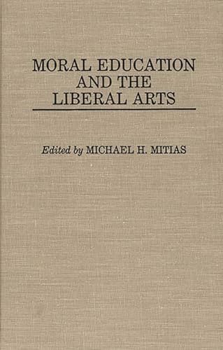 Beispielbild fr Moral Education and the Liberal Arts: (Contributions to the Study of Education) zum Verkauf von Wonder Book