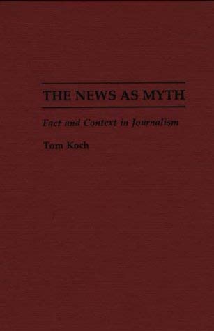 Beispielbild fr The News as Myth : Fact and Context in Journalism zum Verkauf von Better World Books Ltd