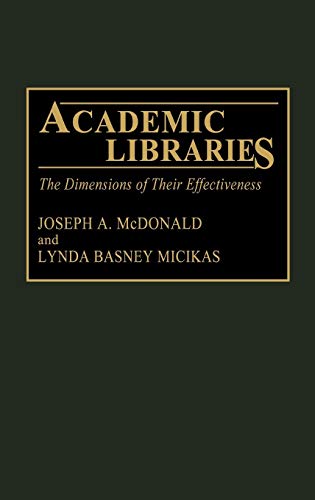 Academic Libraries: The Dimensions of Their Effectiveness (New Directions in Information Management) (9780313272691) by McDonald, Joseph; Micikas, Lynda B